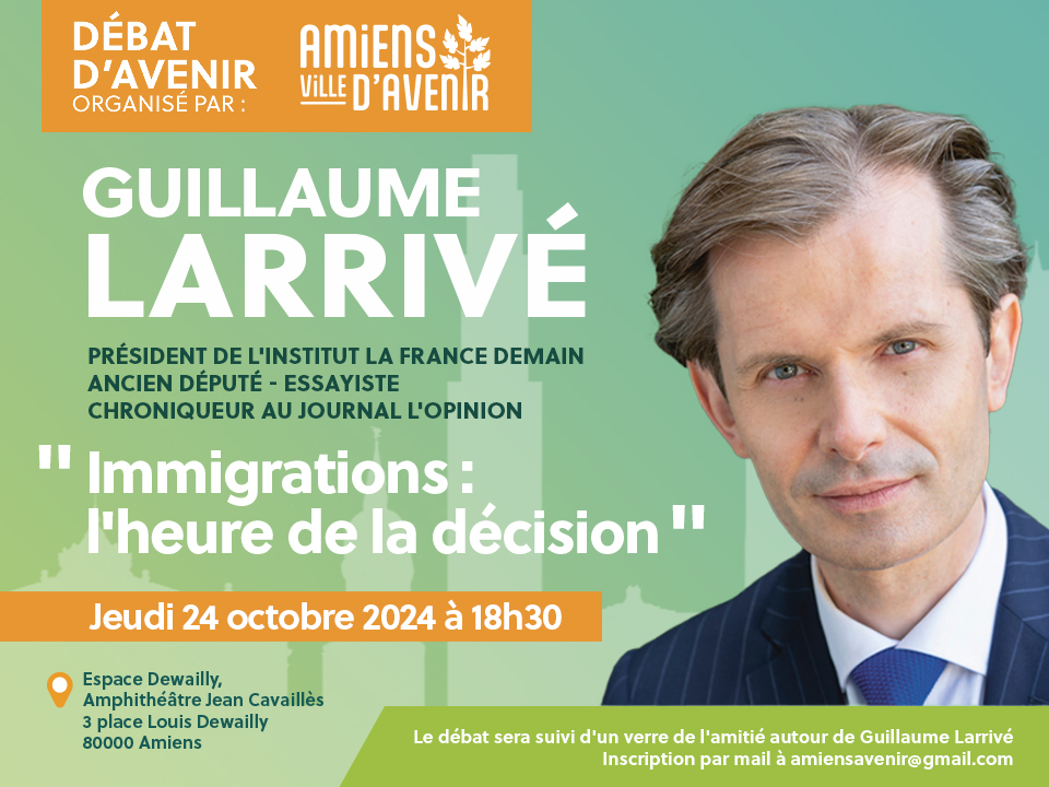 Amiens Ville d'Avenir débat Guillaume Larrivé Immigration